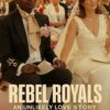 Rebel Royals An Unlikely Love Story
