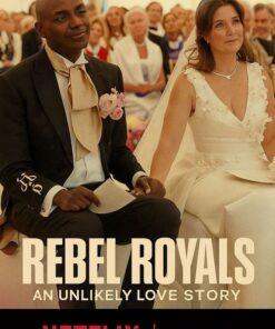 Rebel Royals An Unlikely Love Story